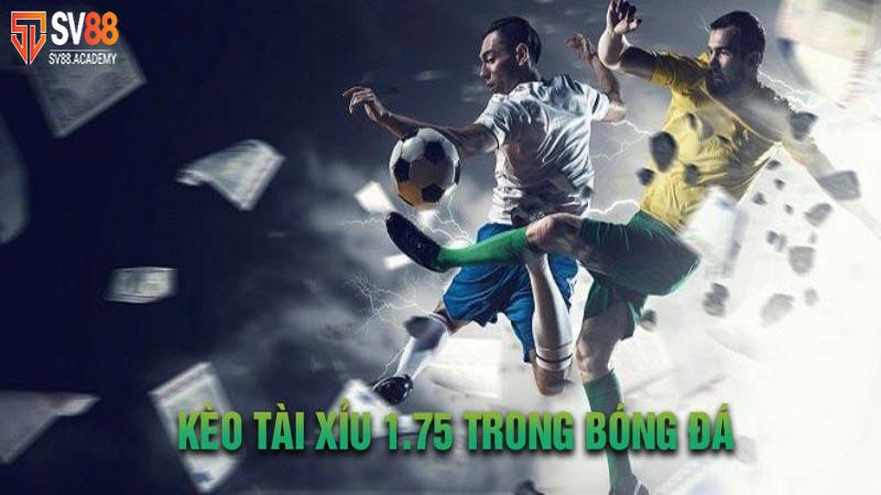 chơi kèo tài xỉu 1.75