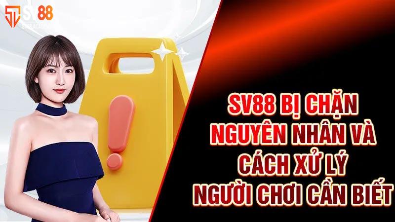 Tại sao SV88 bị chặn? Người chơi cần thực hiện những bước nào? 12 Tại sao SV88 bị chặn
