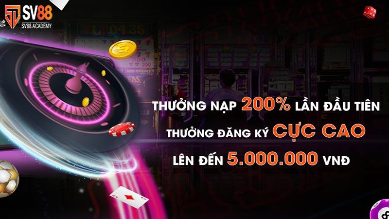 Bùng nổ ưu đãi thưởng nạp 200% lên đến 5 triệu đồng tại SV88 10 Thưởng nạp 200% lên đến 5 triệu đồng tại SV88